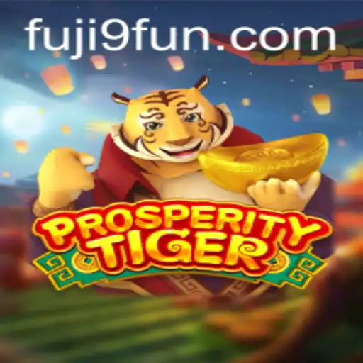 Explore the Exciting World of ProsperityTiger with Fuji9